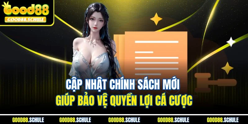 Cập nhật chính sách mới giúp bảo vệ quyền lợi cá cược