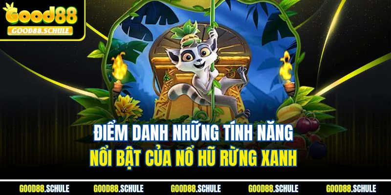 Điểm danh những tính năng nổi bật của nổ hũ Rừng Xanh 