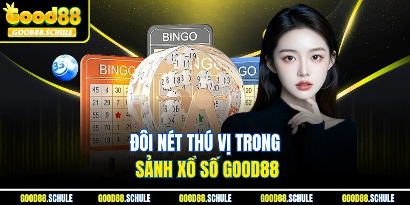 Đôi nét thú vị trong sảnh xổ số Good88