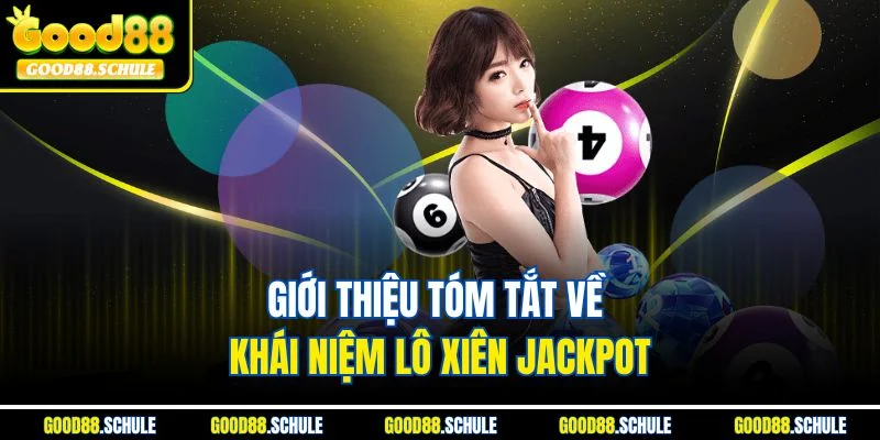 Giới thiệu tóm tắt về khái niệm lô xiên Jackpot