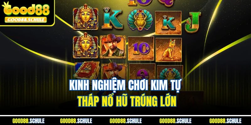 Kinh nghiệm chơi Kim Tự Tháp Nổ Hũ trúng lớn