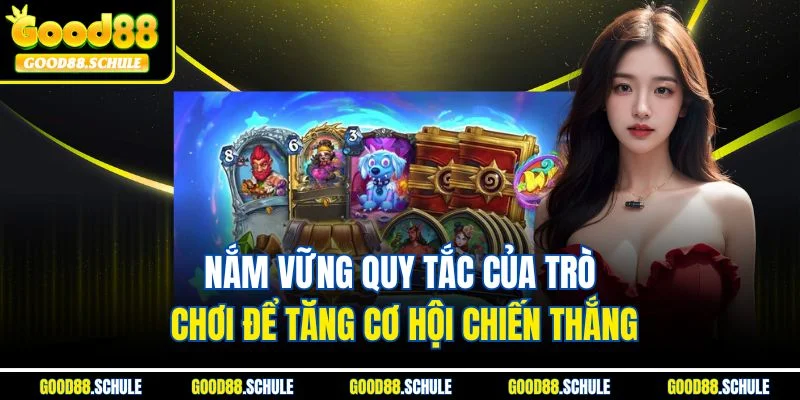 Nắm vững quy tắc của trò chơi để tăng cơ hội chiến thắng