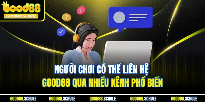 Người chơi có thể liên hệ Good88 qua nhiều kênh phổ biến