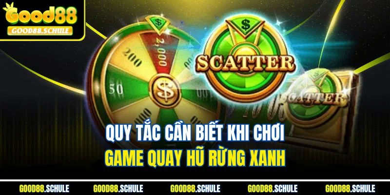 Quy tắc cần biết khi chơi game quay hũ Rừng Xanh 